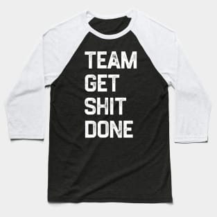 Team Get Shit Done White Textured Grunge Baseball T-Shirt